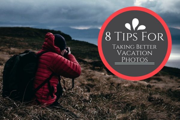 8 Tips For taking better vacation photos